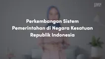Perkembangan Sistem Pemerintahan di Negara Kesatuan Republik Indonesia