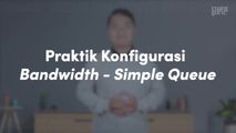 Praktik Konfigurasi Bandwidth - Simple Queue
