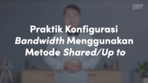 Praktik Konfigurasi Bandwidth Menggunakan Metode Shared/Up to