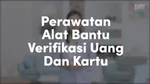 Perawatan Alat Bantu Verifikasi Uang dan Kartu