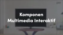 Komponen Multimedia Interaktif