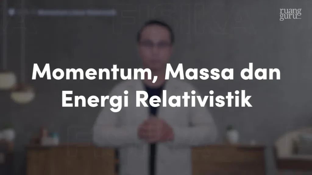 Video Belajar Momentum, Massa, Dan Energi Relativistik Fisika Untuk ...