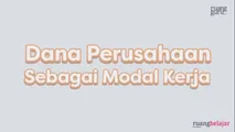 Dana Perusahaan sebagai Modal Kerja