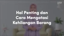 Hal Penting dan Cara Mengatasi Kehilangan Barang