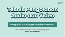 Mengatasi Masalah di Adobe® Premiere®