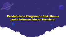 Pendahuluan Pengenalan Efek Khusus pada Software Adobe® Premiere®