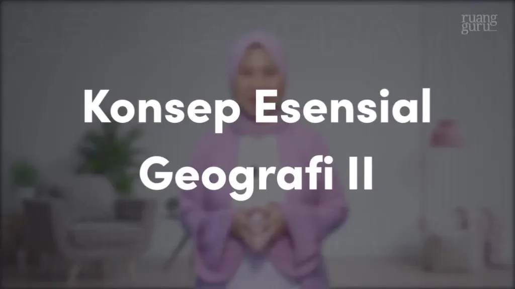 Video Belajar Konsep Esensial Geografi II Geografi Untuk Kelas 10 IPS