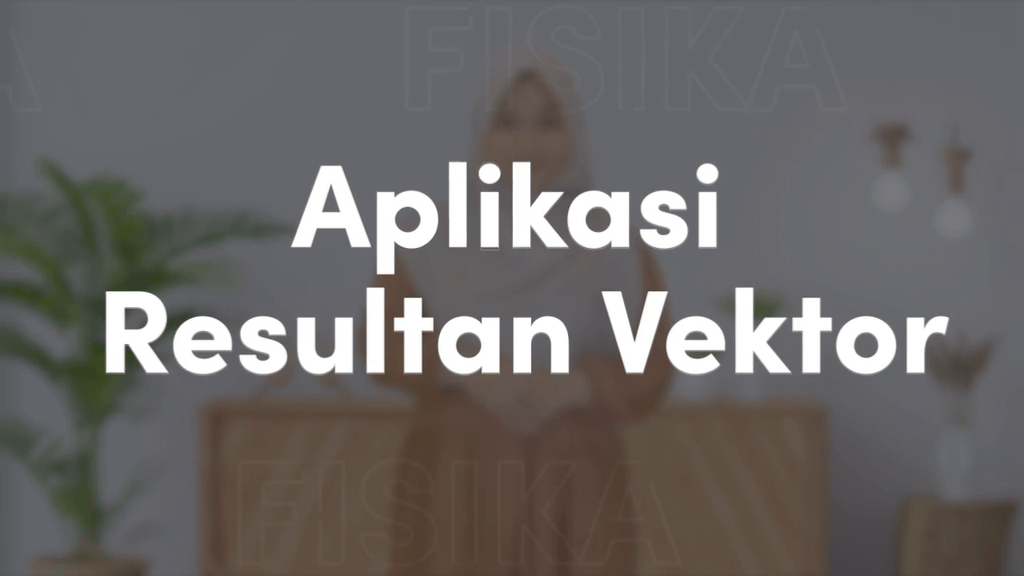 Video Belajar Aplikasi Resultan Vektor Fisika Untuk Kelas