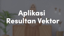 Aplikasi Resultan Vektor