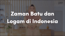 Zaman Batu dan Logam di Indonesia