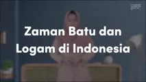 Zaman Batu dan Logam di Indonesia