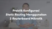 Praktik Konfigurasi Static Routing Menggunakan 2 Routerboard Mikrotik