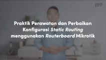 Praktik Perawatan dan Perbaikan Konfigurasi Static Routing menggunakan Routerboard Mikrotik