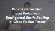 Praktik Perawatan dan Perbaikan Konfigurasi Static Routing di Cisco Packet Tracer