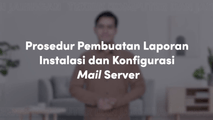 Prosedur Pembuatan Laporan Instalasi dan Konfigurasi Mail Server