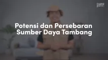 Potensi dan Persebaran Sumber Daya Tambang