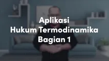 Aplikasi Hukum Termodinamika (Bagian 1)