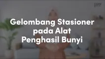 Gelombang Stasioner pada Alat Penghasil Bunyi