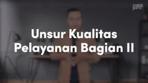 Unsur Kualitas Pelayanan Bagian II