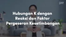 Hubungan K dengan Reaksi dan Faktor Pergeseran Kesetimbangan