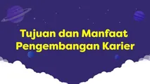 Tujuan dan Manfaat Pengembangan Karier