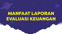 Manfaat Laporan Evaluasi Keuangan