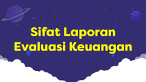 Sifat Laporan Evaluasi Keuangan