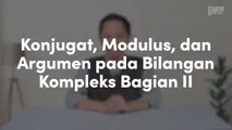 Konjugat, Modulus, dan Argumen pada Bilangan Kompleks Bagian II