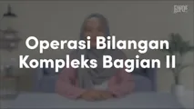 Operasi Bilangan Kompleks Bagian II