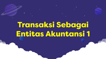 Transaksi Sebagai Entitas Akuntansi 1