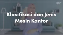 Klasifikasi dan Jenis Mesin-Mesin Kantor