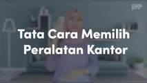 Tata Cara Memilih Peralatan Kantor