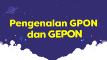 Pengenalan GPON dan GEPON