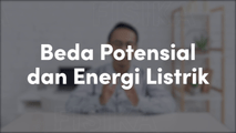 Beda Potensial dan Energi Listrik