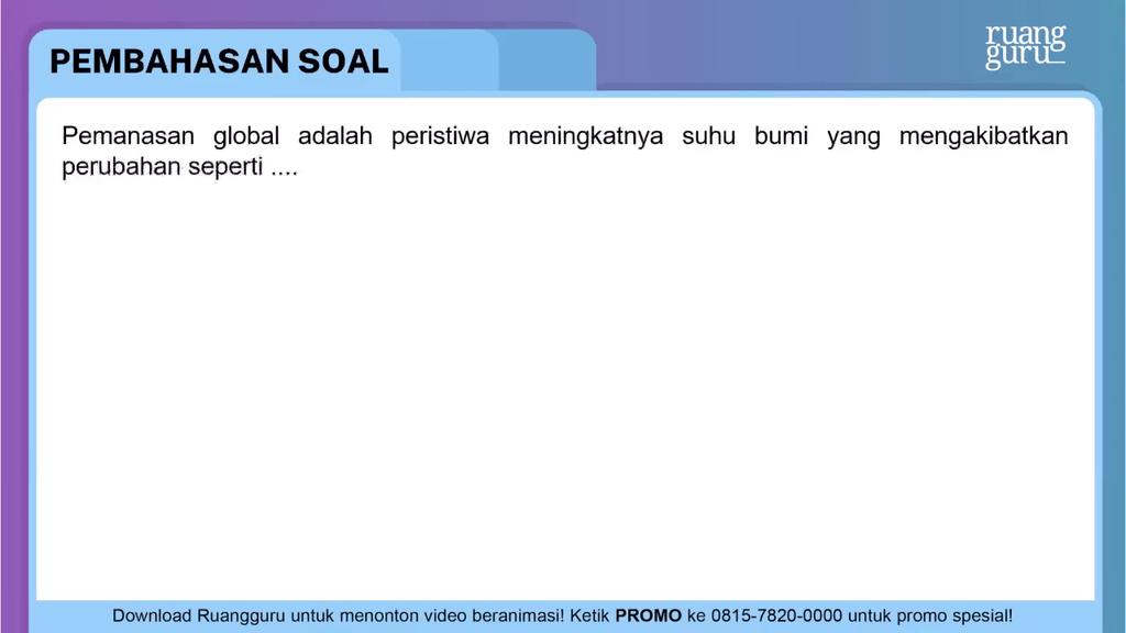 Pemanasan global merupakan peristiwa meningkatnya suhu bumi yang menyebabkan