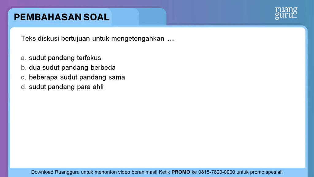Teks diskusi bertujuan untuk mengetengahkan ....